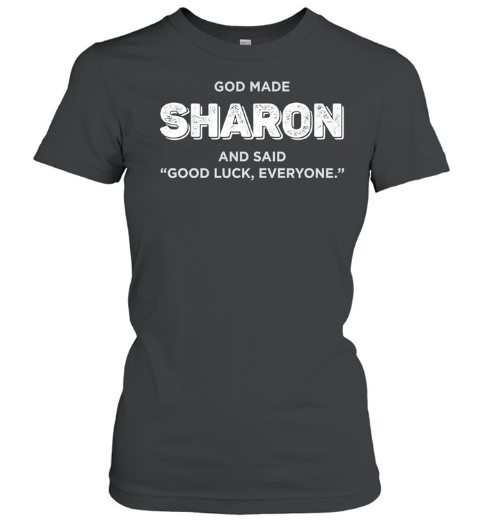 God made Sharon and said good luck everyone Women T-Shirt