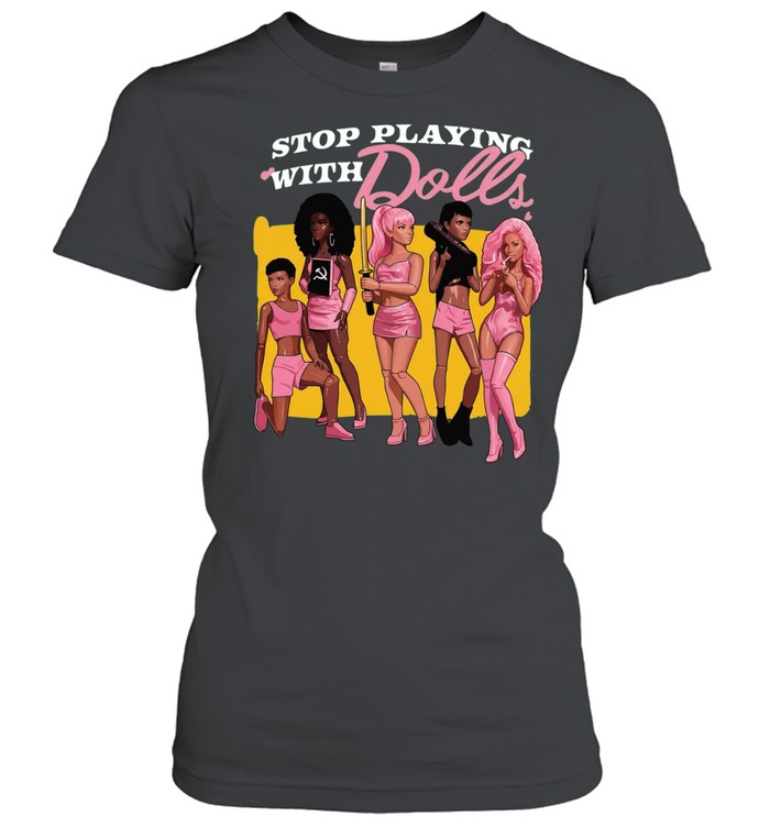 Grande Stop Playing with Dolls Women T-Shirt