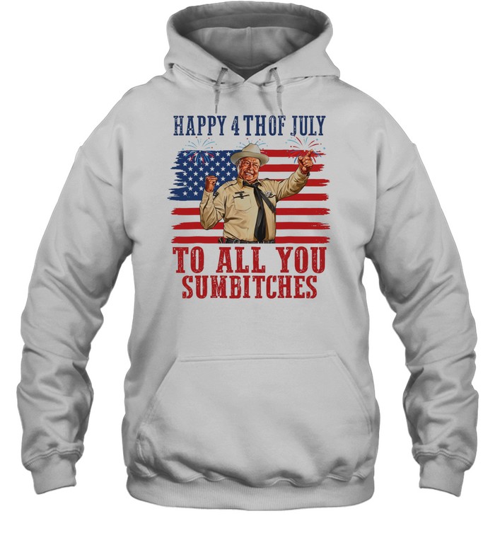 Happy 4th Of July To All You Sumbitches Hoodie