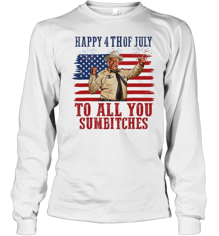 Happy 4th Of July To All You Sumbitches Long Sleeve Tee