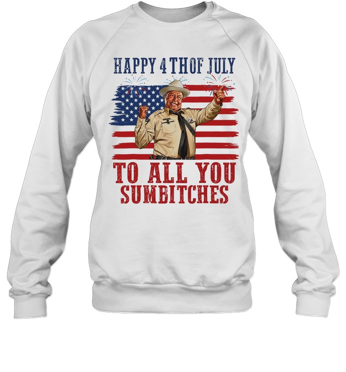 Happy 4th Of July To All You Sumbitches Sweatshirt