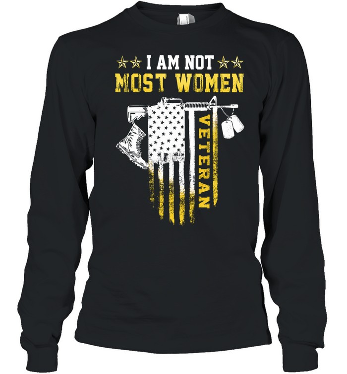 I Am Not Most Women Veteran Long Sleeve Tee
