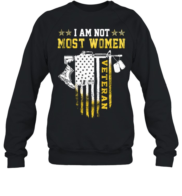 I Am Not Most Women Veteran Sweatshirt