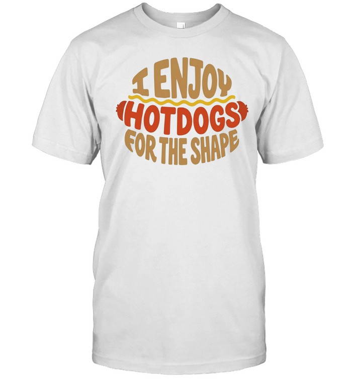 I enjoy hotdogs for the shape Unisex T-Shirt