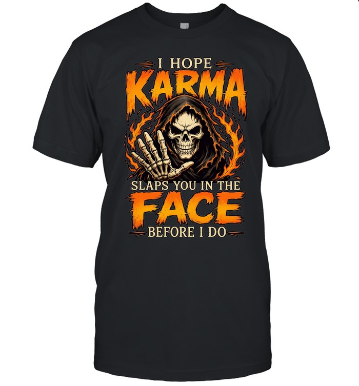 I Hope Karma Slaps You In The Face Before I Do Unisex T-Shirt