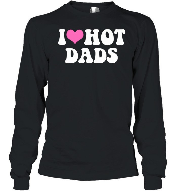 I Love Hot Dads Pink Heart Long Sleeve Tee