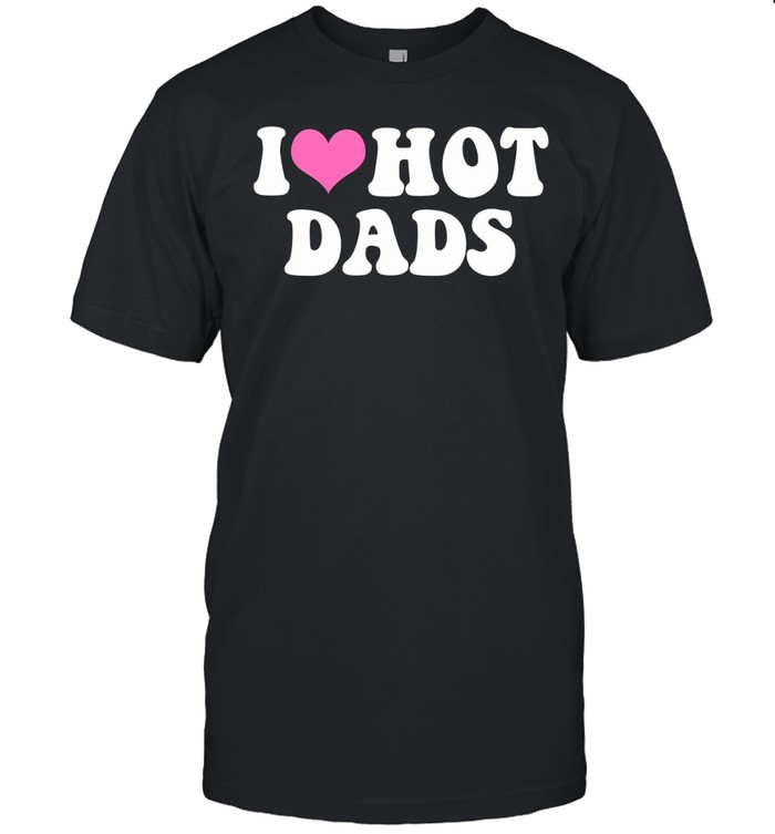 I Love Hot Dads Pink Heart Unisex T-Shirt
