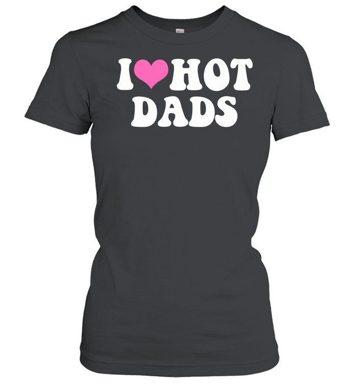 I Love Hot Dads Pink Heart Women T-Shirt