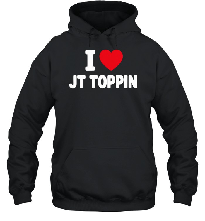 I Love Jt Toppin Hoodie