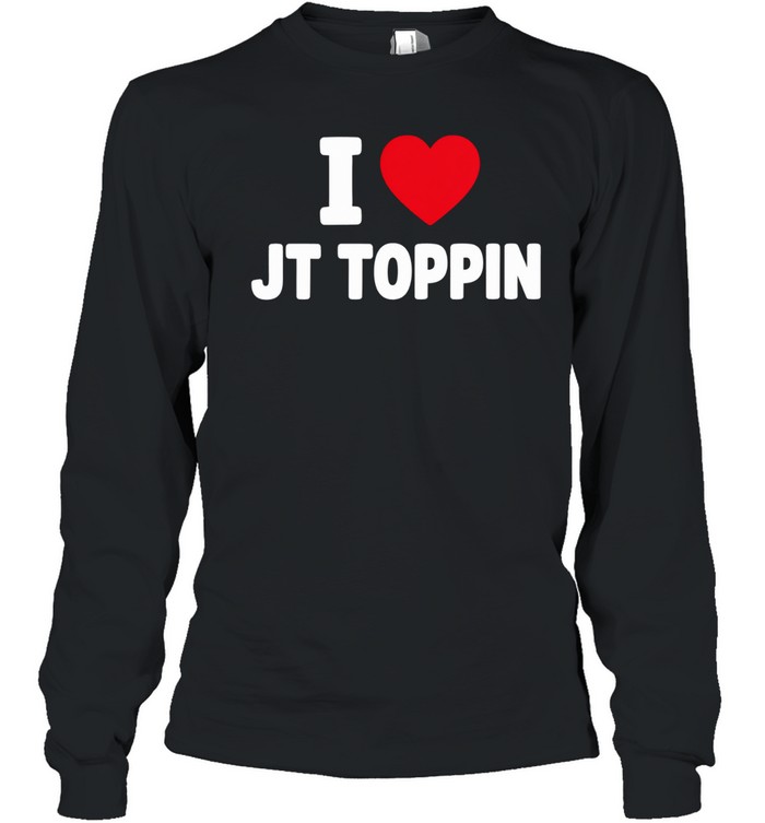 I Love Jt Toppin Long Sleeve Tee