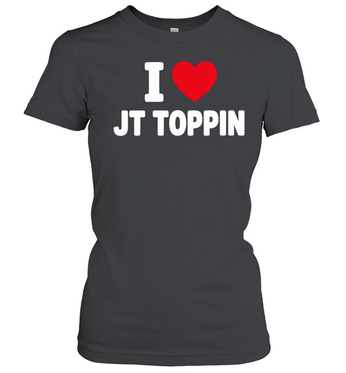 I Love Jt Toppin Women T-Shirt
