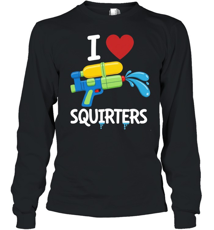 I love squirters water gun Long Sleeve Tee
