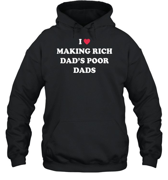 I Making Rich Dad’s Poor Dads Hoodie