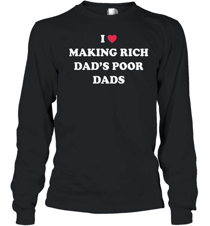 I Making Rich Dad’s Poor Dads Long Sleeve Tee