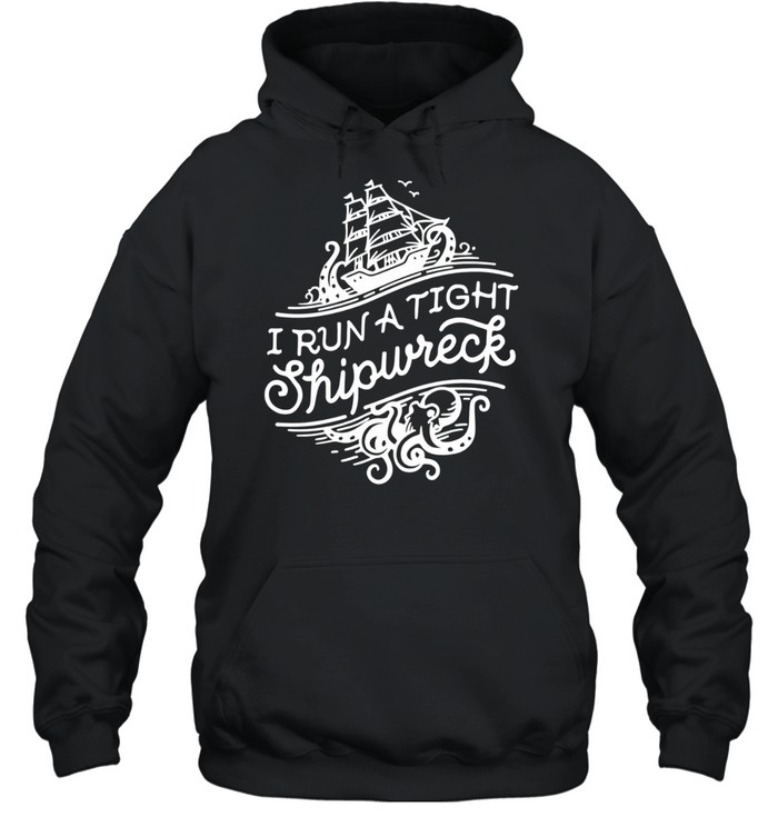 I run a tight shipwrech Hoodie