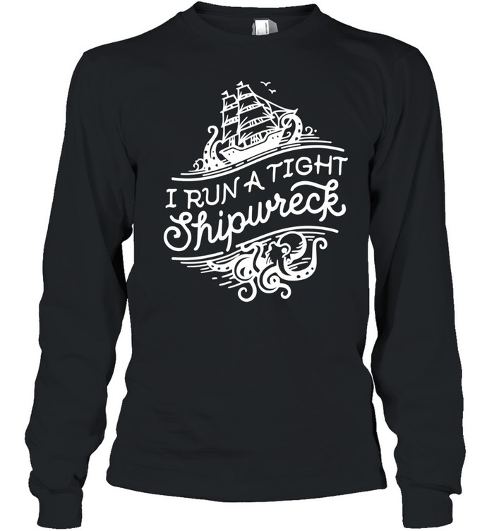 I run a tight shipwrech Long Sleeve Tee