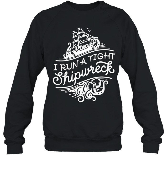 I run a tight shipwrech Sweatshirt