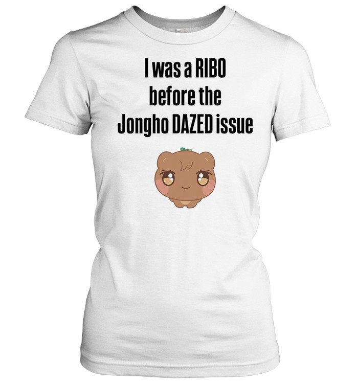 I was a RIBO before the Jongho DAZED issue Women T-Shirt