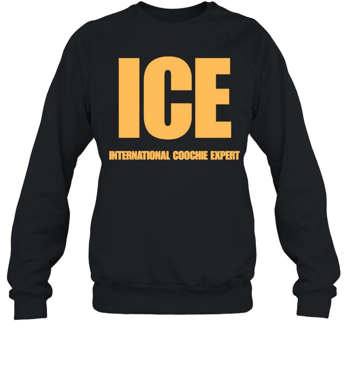 Ice international coochie expert Sweatshirt