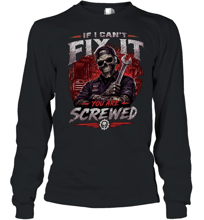 If I Can't Fix It We Are Screwed Long Sleeve Tee
