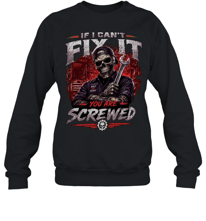 If I Can't Fix It We Are Screwed Sweatshirt