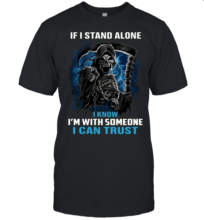 If I Stand Alone I Know I'm With Someone I Can Trust Unisex T-Shirt