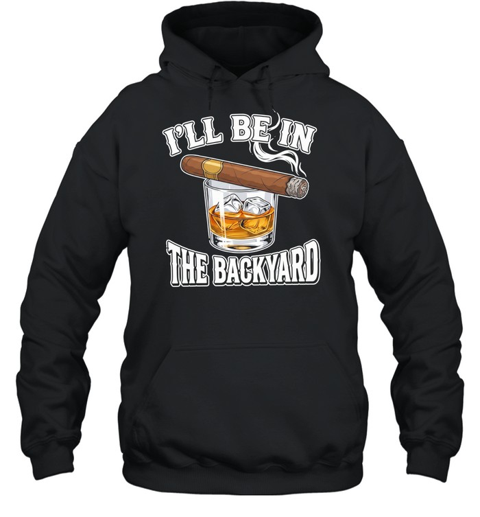 I’ll Be In The Backyard Cigar Hoodie