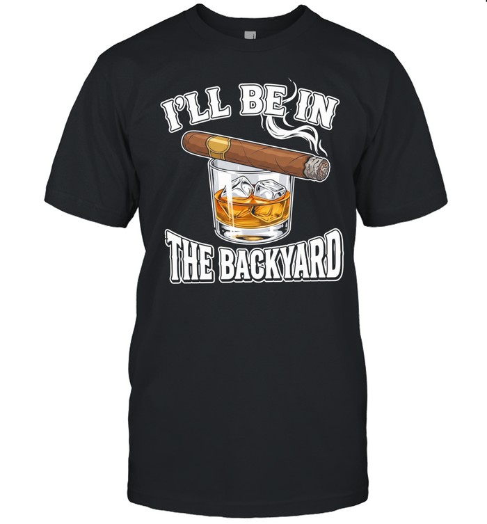 I’ll Be In The Backyard Cigar Unisex T-Shirt