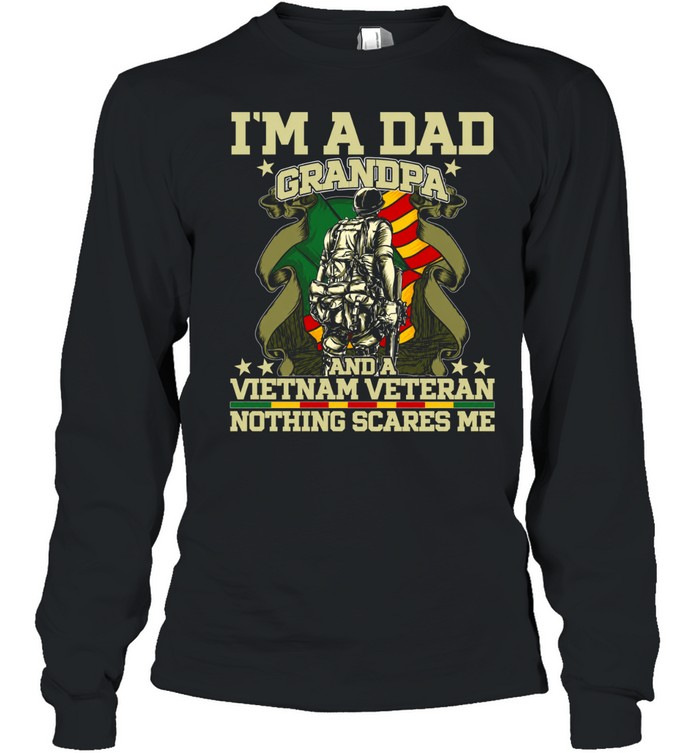 I'm A Dad A Grandpa And A Vietnam Veteran Nothing Scares Me Long Sleeve Tee