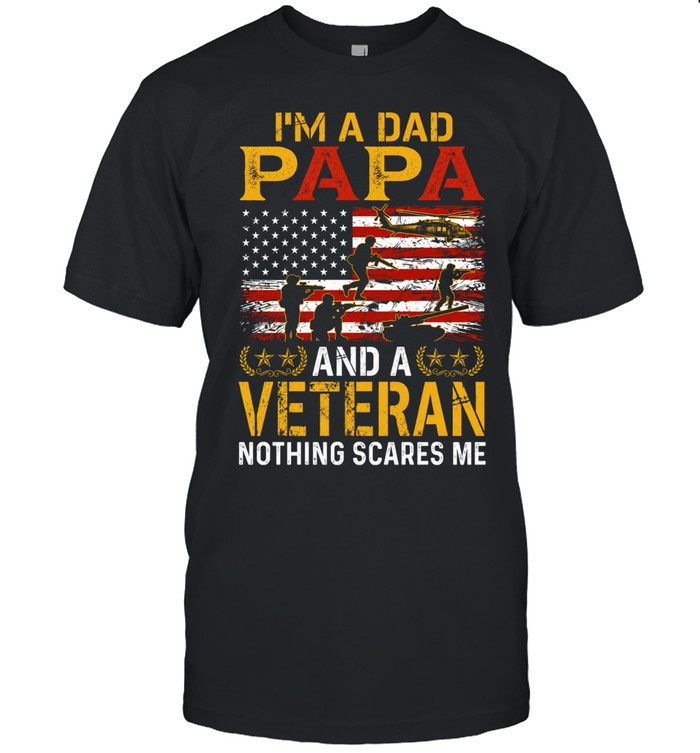 I'm A Dad Papa And A Veteran Nothing Scares Me Unisex T-Shirt
