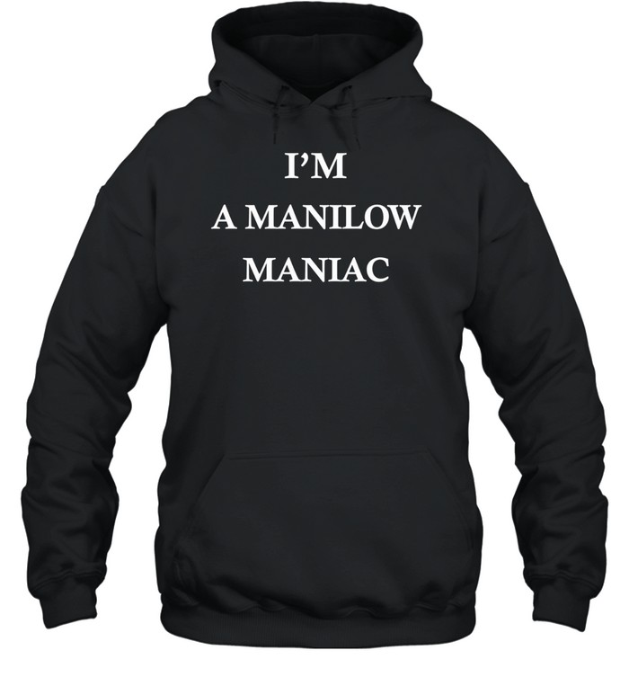 I’m A Manilow Maniac funny Hoodie