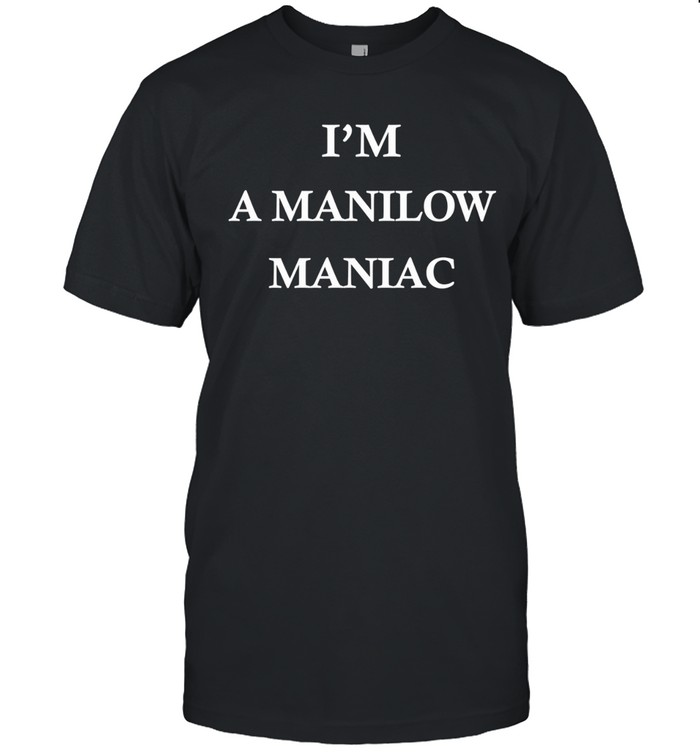 I’m A Manilow Maniac funny Unisex T-Shirt
