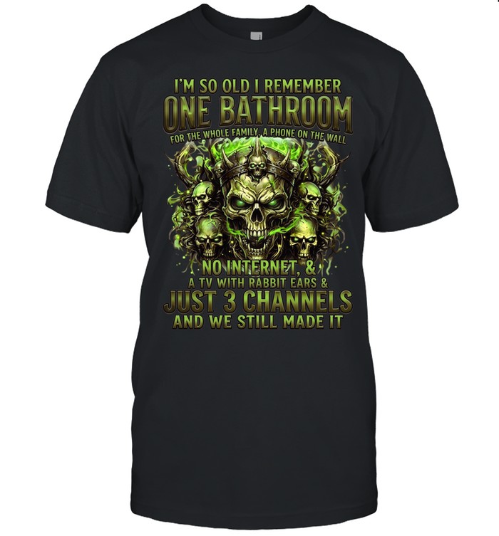 I'm So Old I Remember One Bathroom For The Whole Family A Phone On The Wall Unisex T-Shirt
