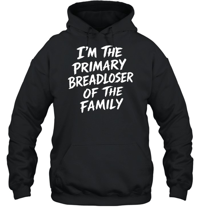 I’m the primary breadloser of the family Hoodie