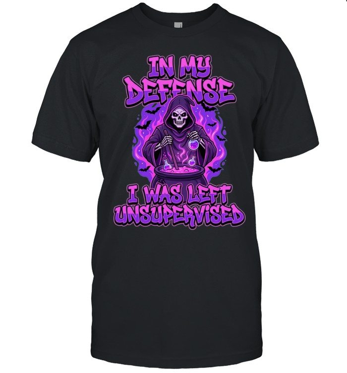 In My Defense I Was Left Unsupervised Unisex T-Shirt