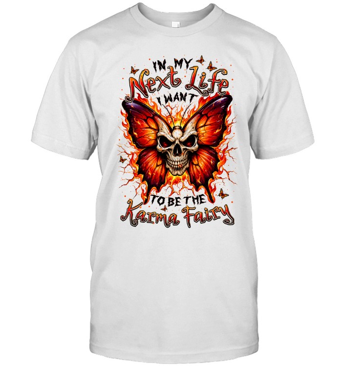 In My Next Life I Want To Be The Karma Fairy Unisex T-Shirt