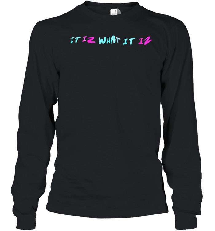It iz what it iz Long Sleeve Tee