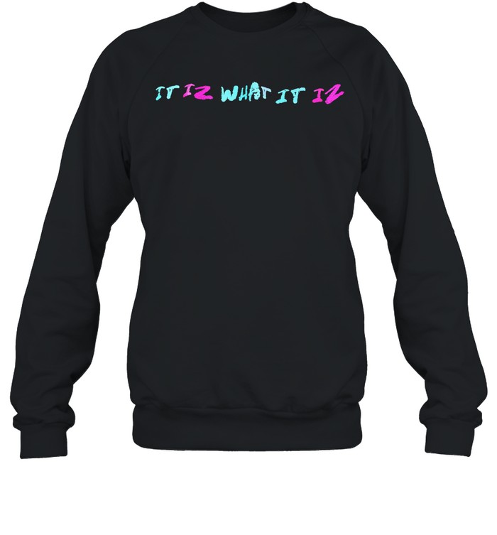 It iz what it iz Sweatshirt