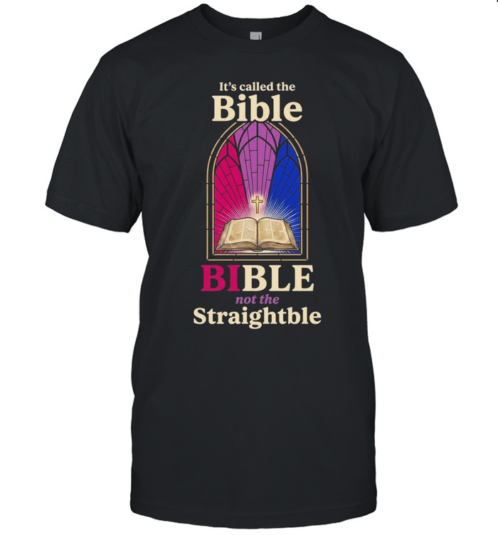 It’s Called the Bible Not the Straightble Unisex T-Shirt