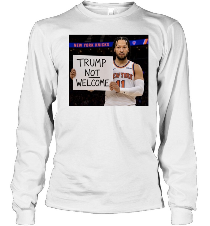Jalen Brunson Trump Not Welcome Sign Anti Donald Trump Finals 2026 Long Sleeve Tee