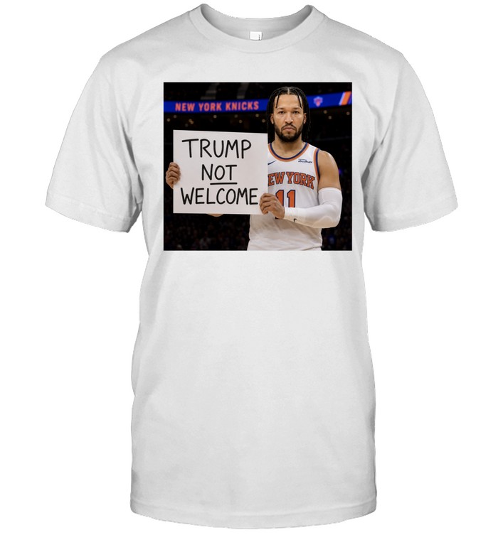 Jalen Brunson Trump Not Welcome Sign Anti Donald Trump Finals 2026 Unisex T-Shirt