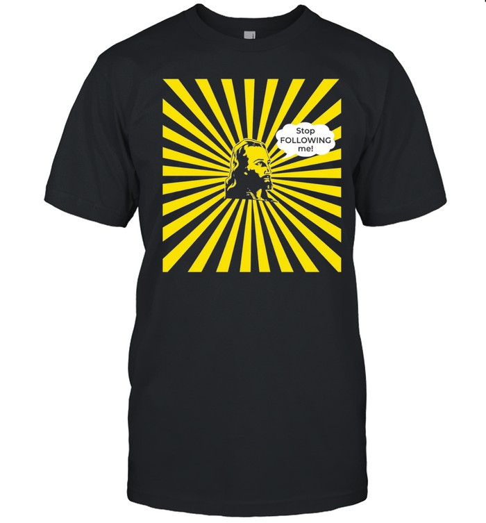 Jesus Stop Following Me funny religious Unisex T-Shirt