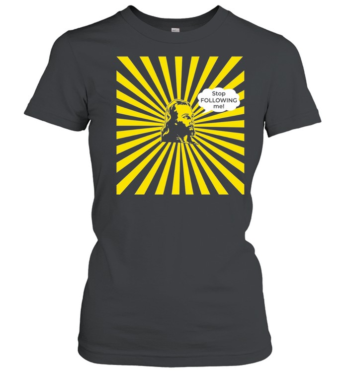 Jesus Stop Following Me funny religious Women T-Shirt
