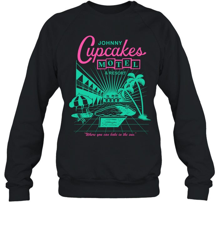 Johnny Cupcakes Motel & Resort Where You Can Bake In The Sun Sweatshirt