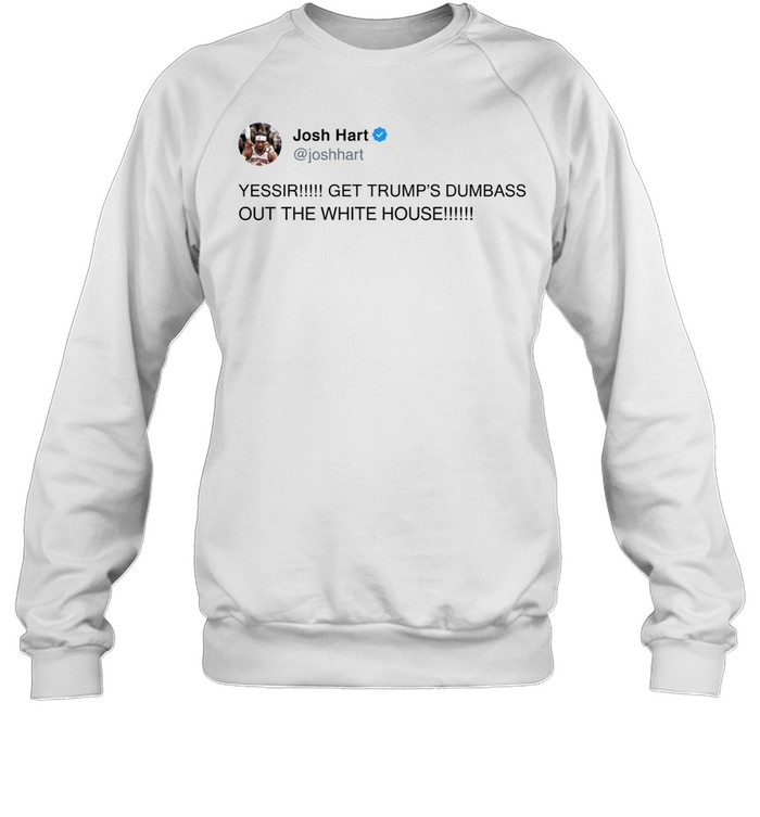 Josh Hart Tweet Yessir Get Trump Dumbass Out The White House Finals 2026 Sweatshirt