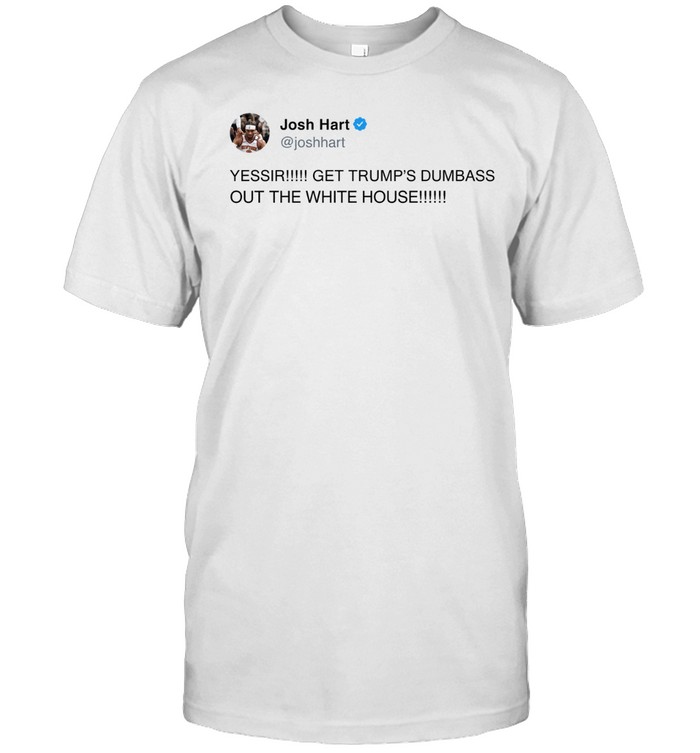 Josh Hart Tweet Yessir Get Trump Dumbass Out The White House Finals 2026 Unisex T-Shirt