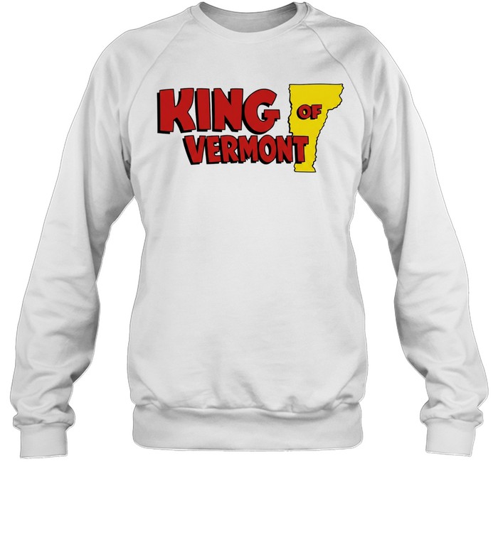 King of vermont state pride Sweatshirt