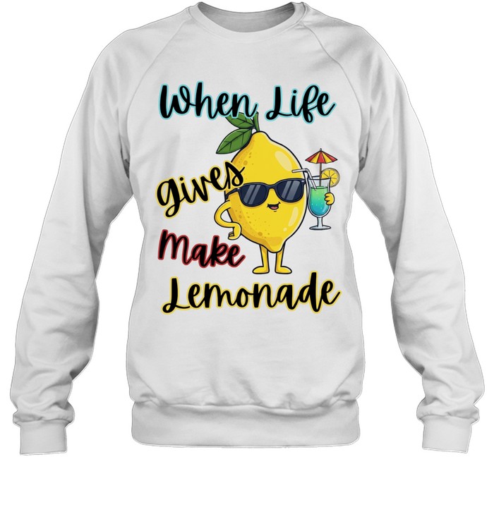 Lemon sunglasses when life gives make lemonade Sweatshirt