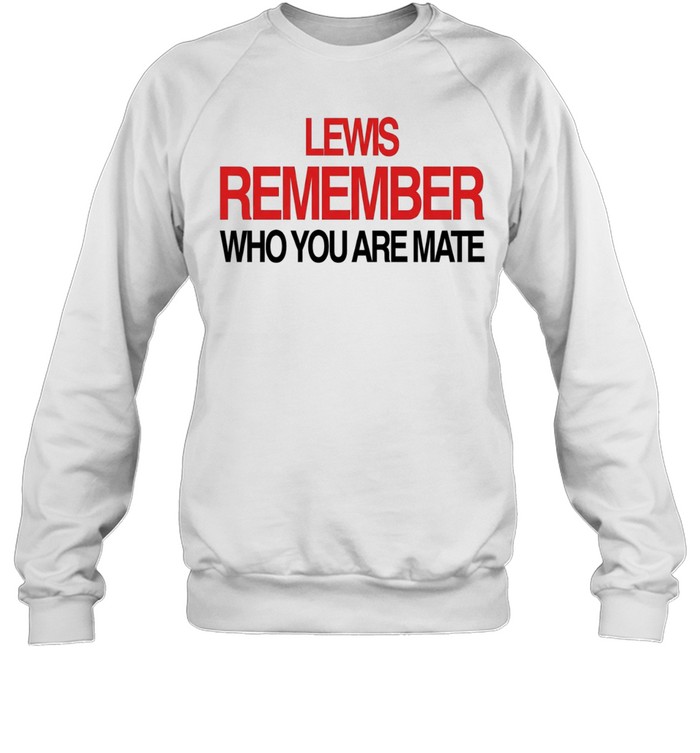 Lewis Hamilton Remember Who You Are Mate Sweatshirt