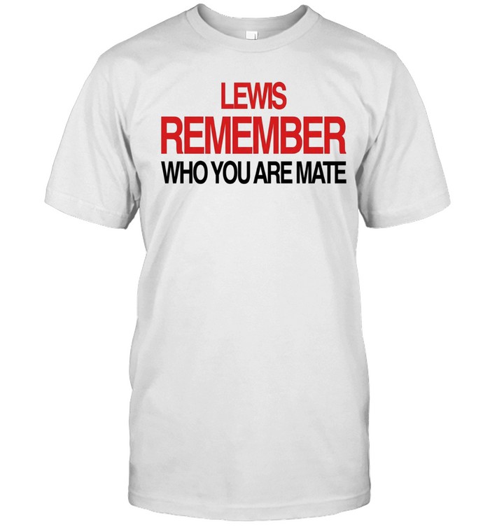 Lewis Hamilton Remember Who You Are Mate Unisex T-Shirt